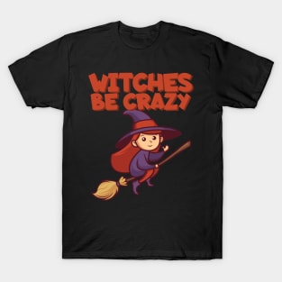 Witches be crazy T-Shirt